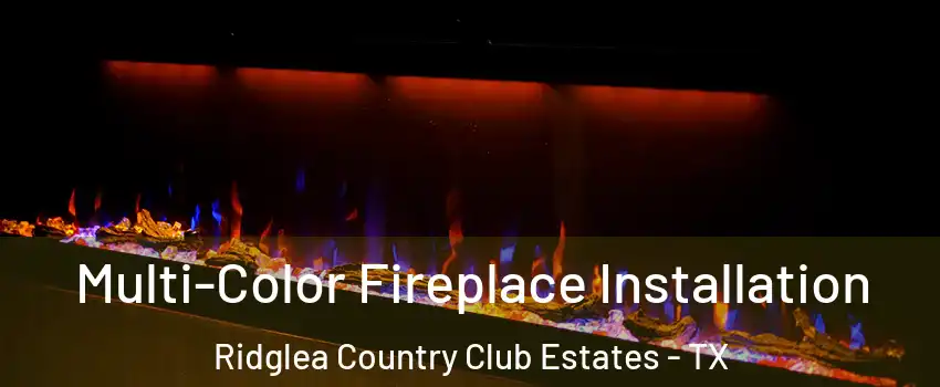 Multi-Color Fireplace Installation Ridglea Country Club Estates - TX