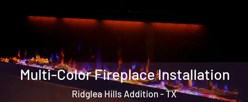 Multi-Color Fireplace Installation Ridglea Hills Addition - TX