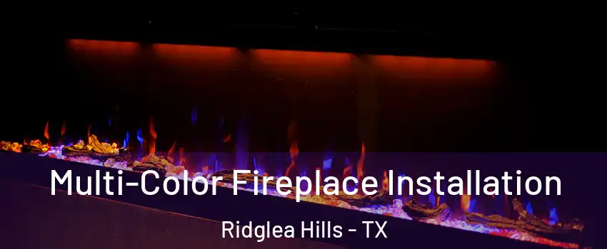 Multi-Color Fireplace Installation Ridglea Hills - TX