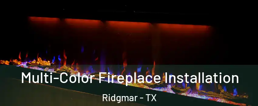 Multi-Color Fireplace Installation Ridgmar - TX