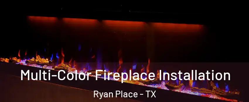 Multi-Color Fireplace Installation Ryan Place - TX