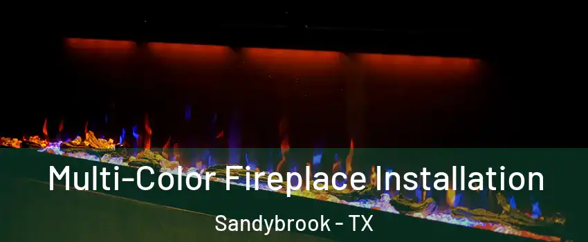 Multi-Color Fireplace Installation Sandybrook - TX