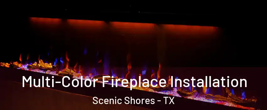 Multi-Color Fireplace Installation Scenic Shores - TX