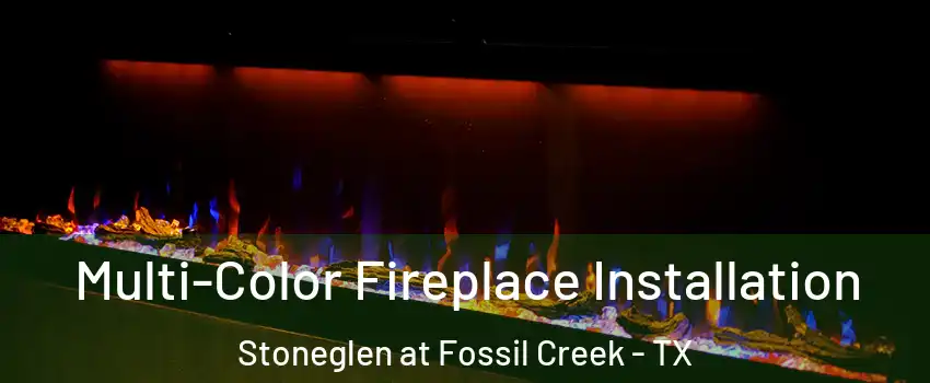 Multi-Color Fireplace Installation Stoneglen at Fossil Creek - TX