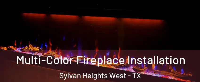 Multi-Color Fireplace Installation Sylvan Heights West - TX