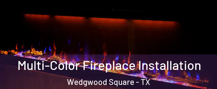 Multi-Color Fireplace Installation Wedgwood Square - TX
