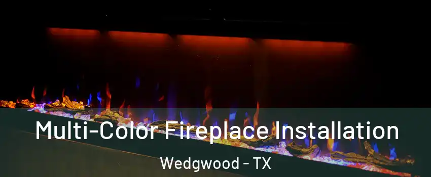 Multi-Color Fireplace Installation Wedgwood - TX
