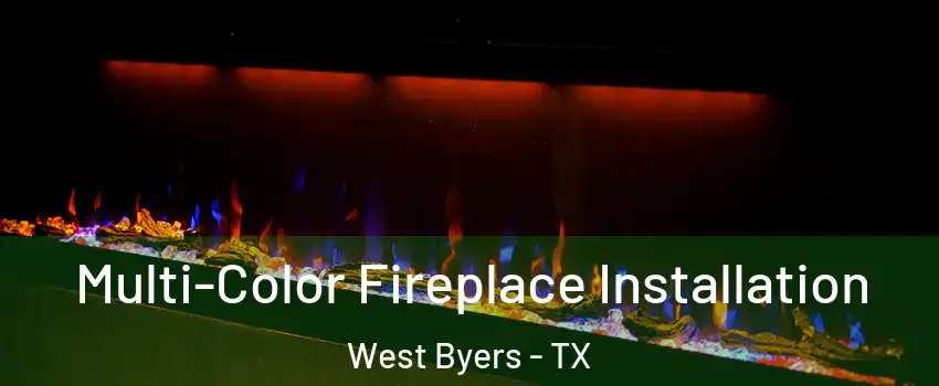 Multi-Color Fireplace Installation West Byers - TX