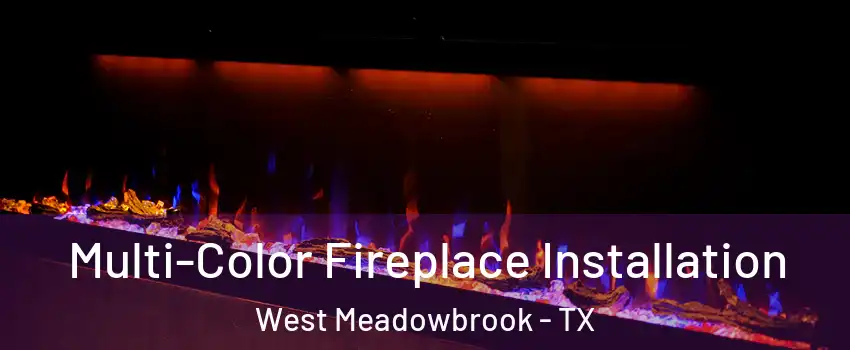 Multi-Color Fireplace Installation West Meadowbrook - TX