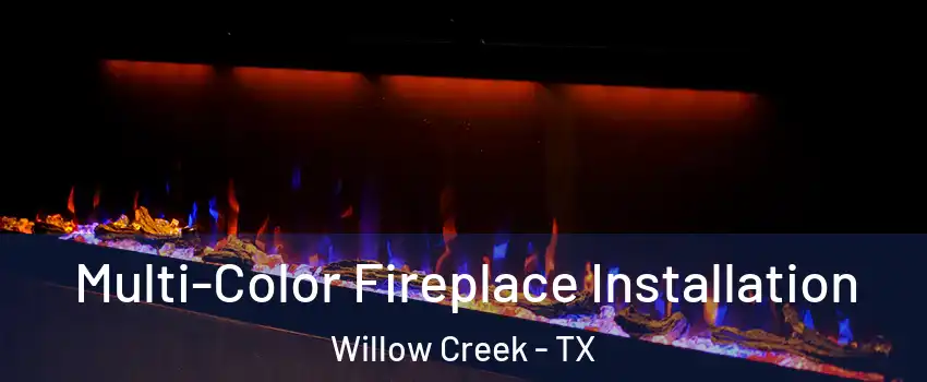 Multi-Color Fireplace Installation Willow Creek - TX