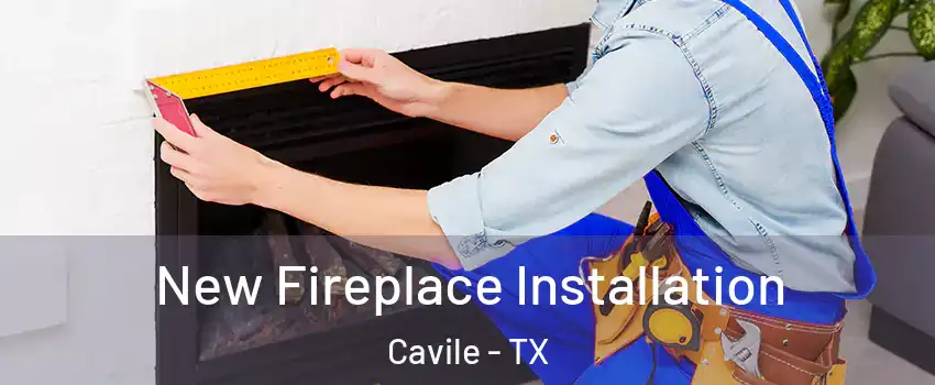 New Fireplace Installation Cavile - TX