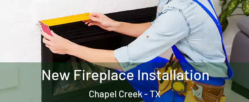 New Fireplace Installation Chapel Creek - TX