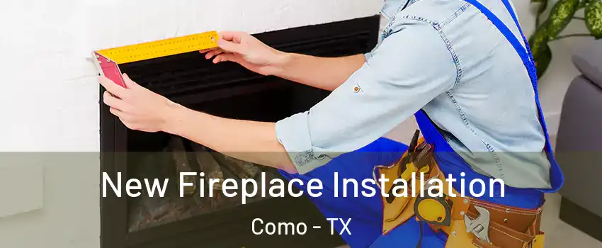 New Fireplace Installation Como - TX