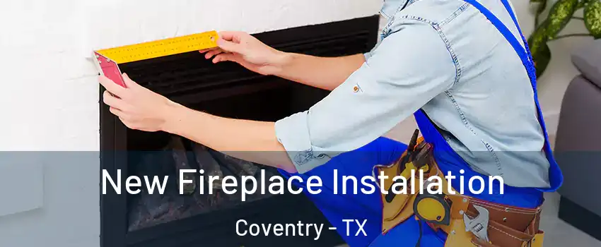 New Fireplace Installation Coventry - TX