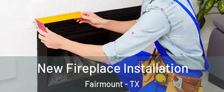 New Fireplace Installation Fairmount - TX