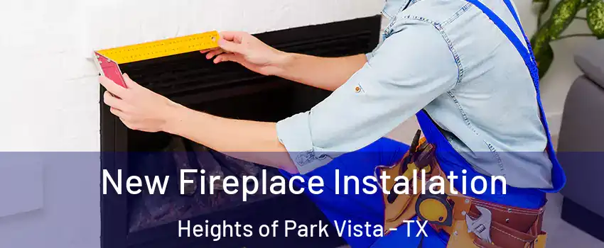 New Fireplace Installation Heights of Park Vista - TX