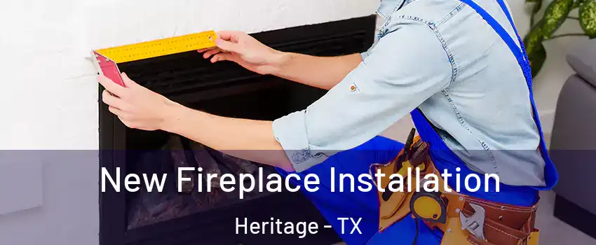 New Fireplace Installation Heritage - TX