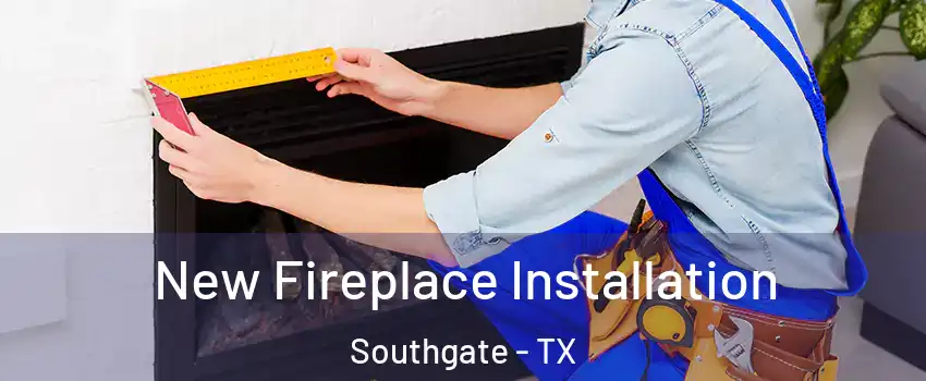 New Fireplace Installation Southgate - TX