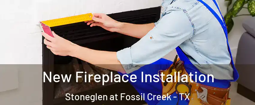 New Fireplace Installation Stoneglen at Fossil Creek - TX