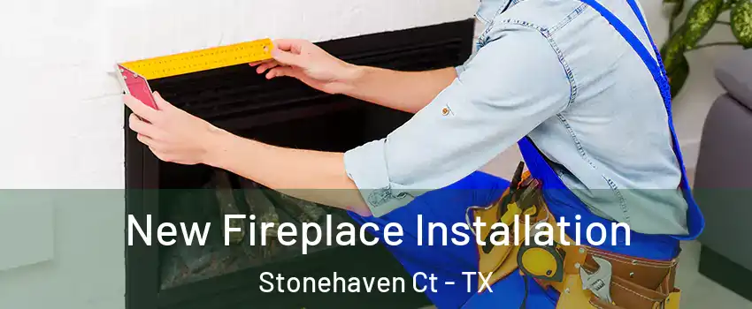 New Fireplace Installation Stonehaven Ct - TX