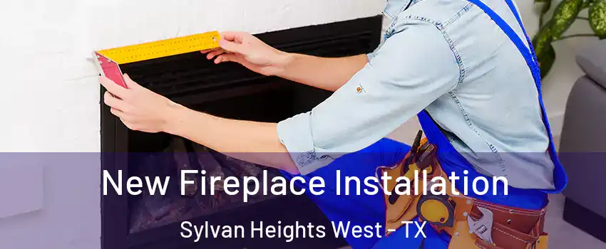 New Fireplace Installation Sylvan Heights West - TX