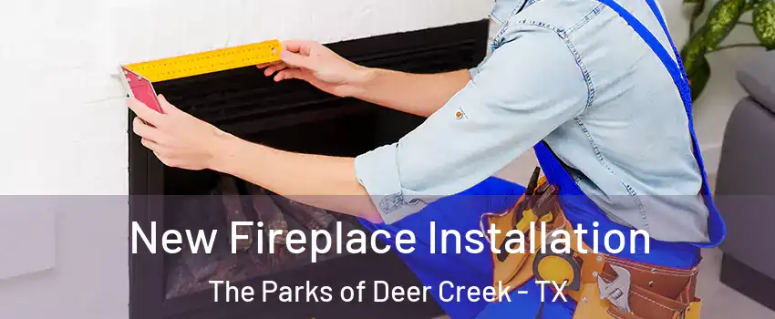 New Fireplace Installation The Parks of Deer Creek - TX