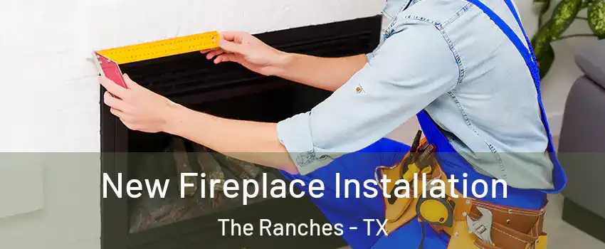 New Fireplace Installation The Ranches - TX