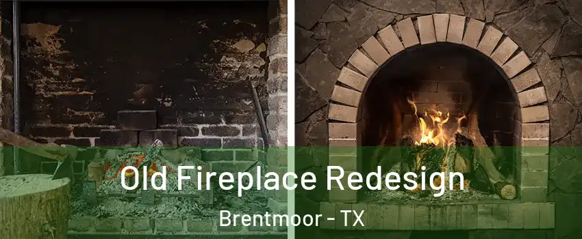 Old Fireplace Redesign Brentmoor - TX