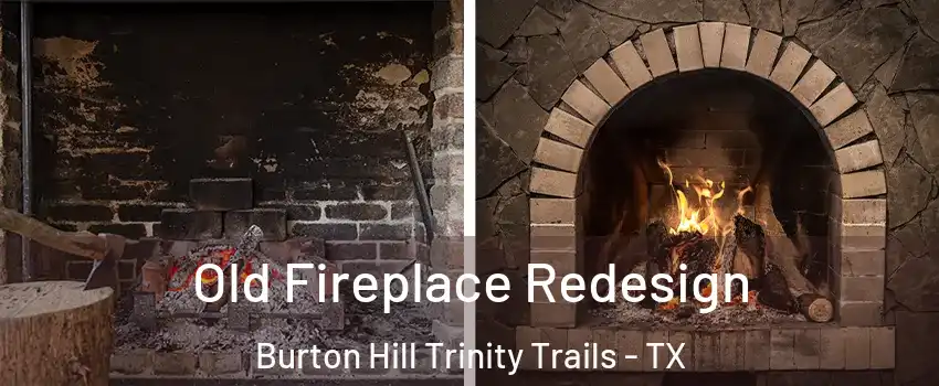 Old Fireplace Redesign Burton Hill Trinity Trails - TX