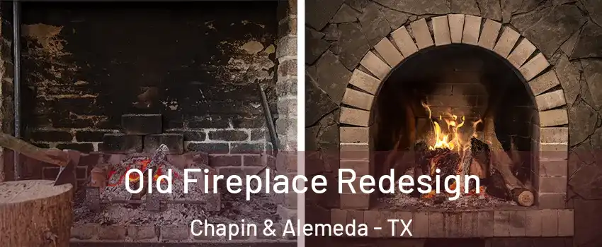 Old Fireplace Redesign Chapin & Alemeda - TX