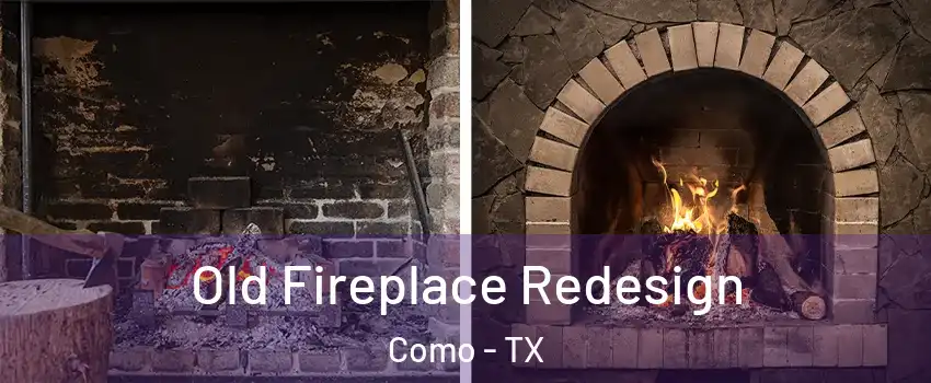 Old Fireplace Redesign Como - TX