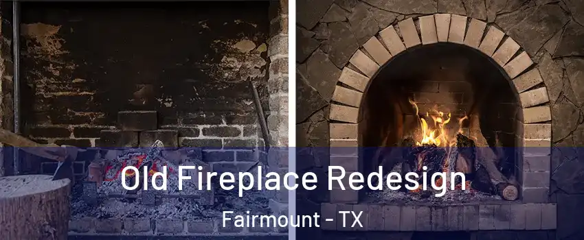 Old Fireplace Redesign Fairmount - TX