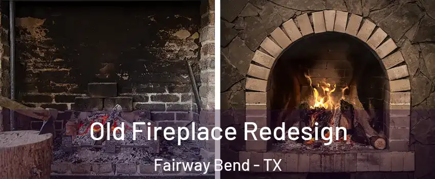 Old Fireplace Redesign Fairway Bend - TX