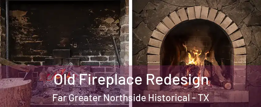Old Fireplace Redesign Far Greater Northside Historical - TX