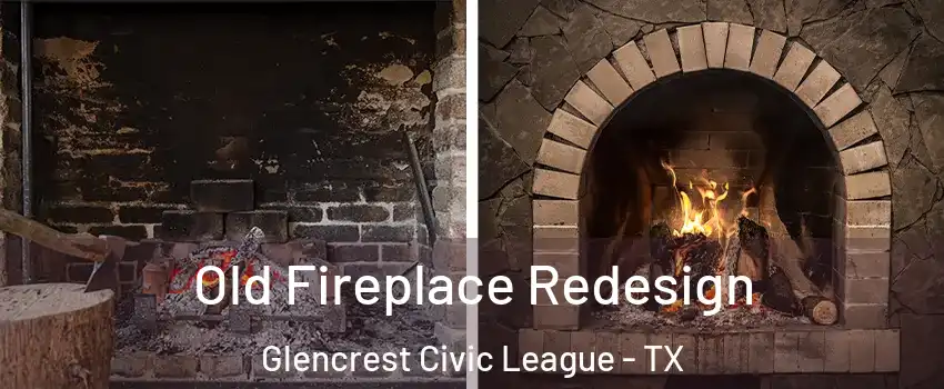Old Fireplace Redesign Glencrest Civic League - TX