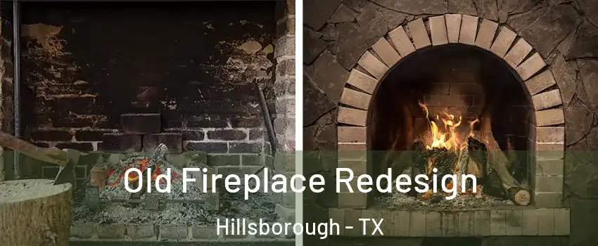 Old Fireplace Redesign Hillsborough - TX