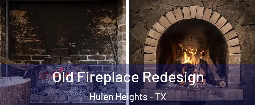 Old Fireplace Redesign Hulen Heights - TX
