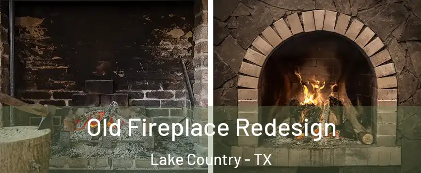 Old Fireplace Redesign Lake Country - TX