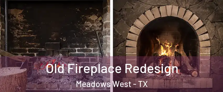 Old Fireplace Redesign Meadows West - TX