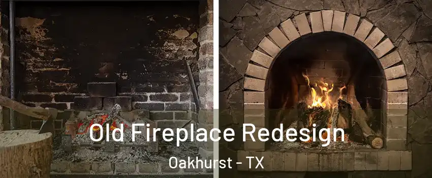 Old Fireplace Redesign Oakhurst - TX