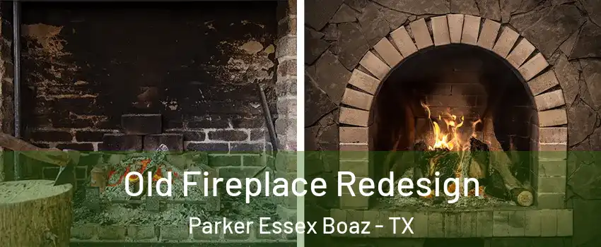 Old Fireplace Redesign Parker Essex Boaz - TX