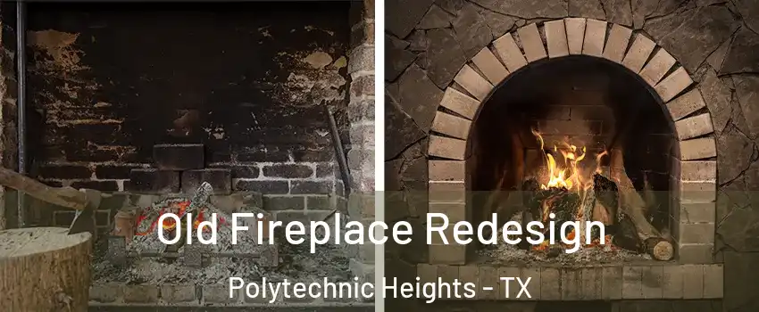 Old Fireplace Redesign Polytechnic Heights - TX