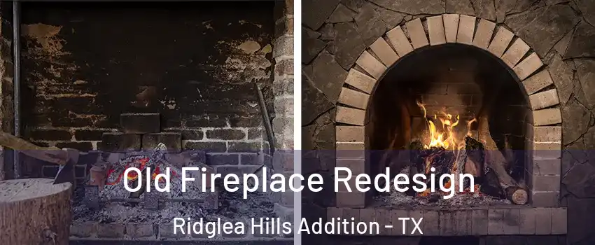 Old Fireplace Redesign Ridglea Hills Addition - TX