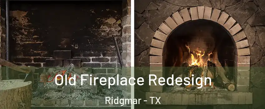 Old Fireplace Redesign Ridgmar - TX