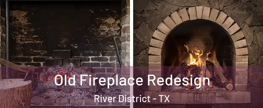 Old Fireplace Redesign River District - TX
