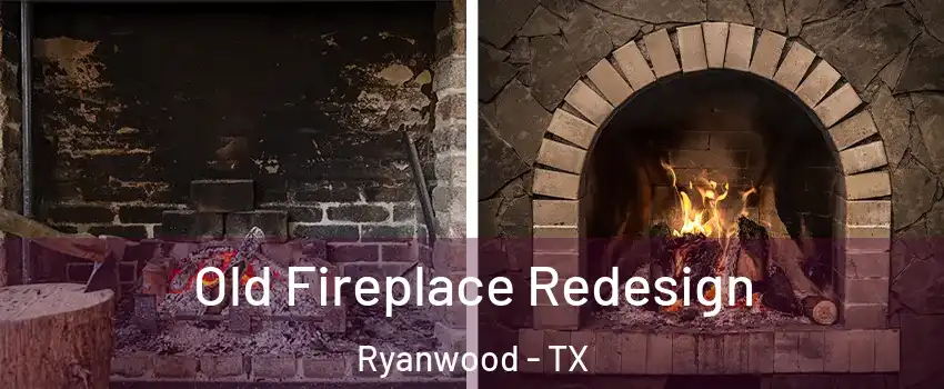 Old Fireplace Redesign Ryanwood - TX