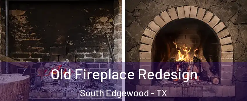 Old Fireplace Redesign South Edgewood - TX