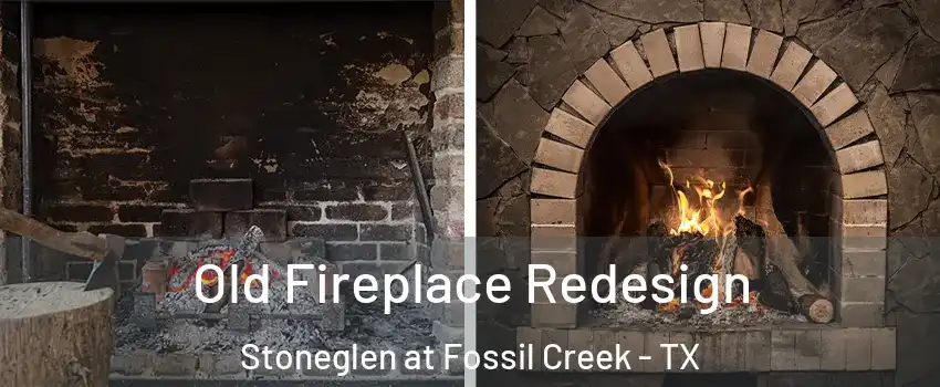 Old Fireplace Redesign Stoneglen at Fossil Creek - TX