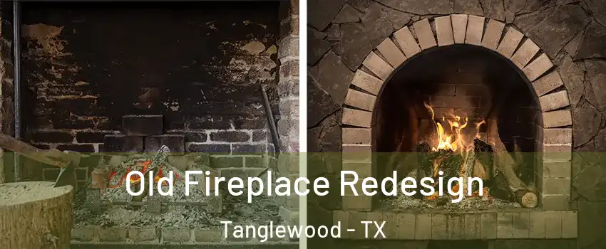 Old Fireplace Redesign Tanglewood - TX