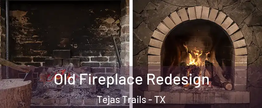 Old Fireplace Redesign Tejas Trails - TX